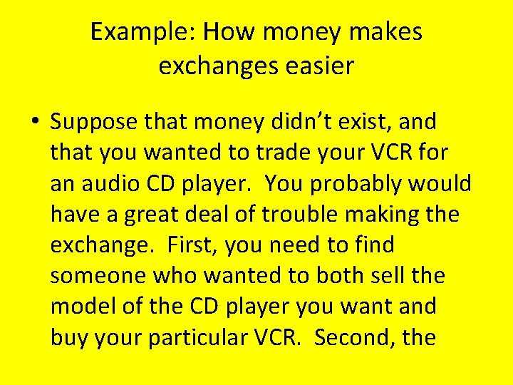 Example: How money makes exchanges easier • Suppose that money didn’t exist, and that