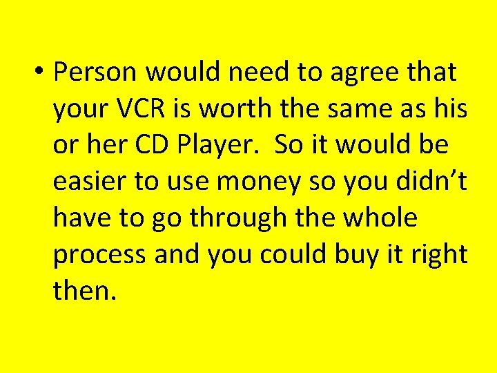 • Person would need to agree that your VCR is worth the same