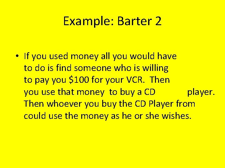 Example: Barter 2 • If you used money all you would have to do