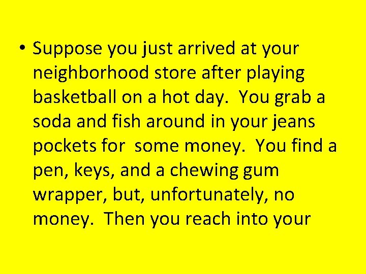  • Suppose you just arrived at your neighborhood store after playing basketball on