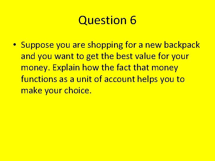 Question 6 • Suppose you are shopping for a new backpack and you want