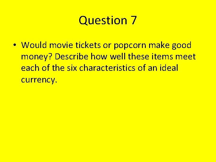 Question 7 • Would movie tickets or popcorn make good money? Describe how well