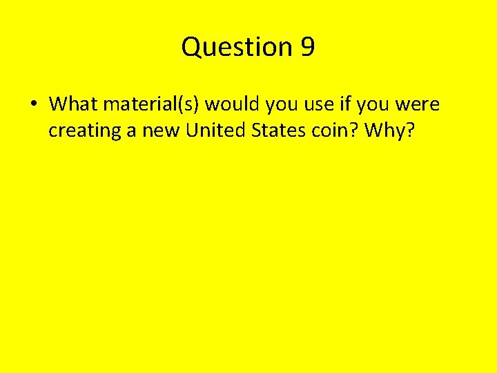 Question 9 • What material(s) would you use if you were creating a new