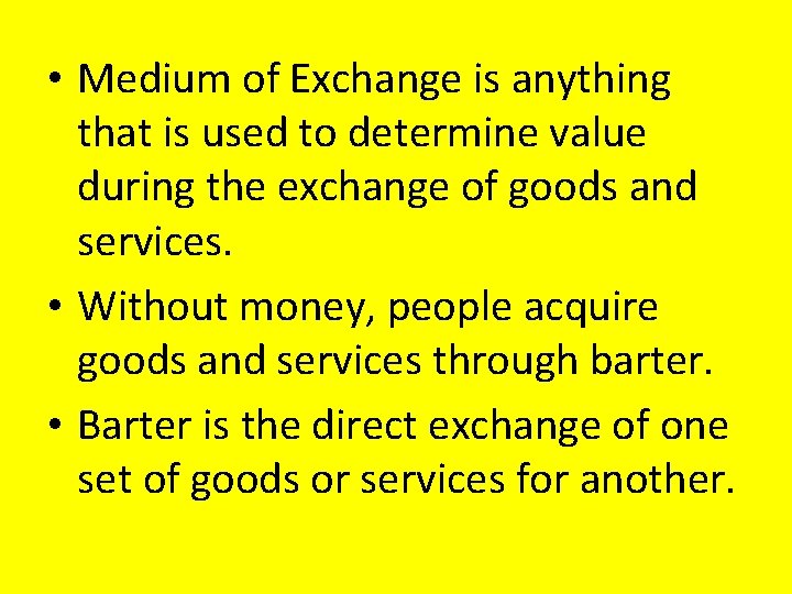  • Medium of Exchange is anything that is used to determine value during