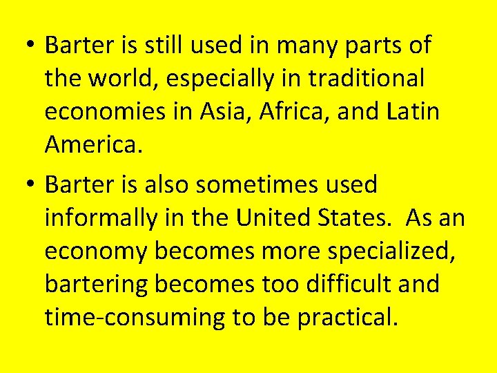  • Barter is still used in many parts of the world, especially in
