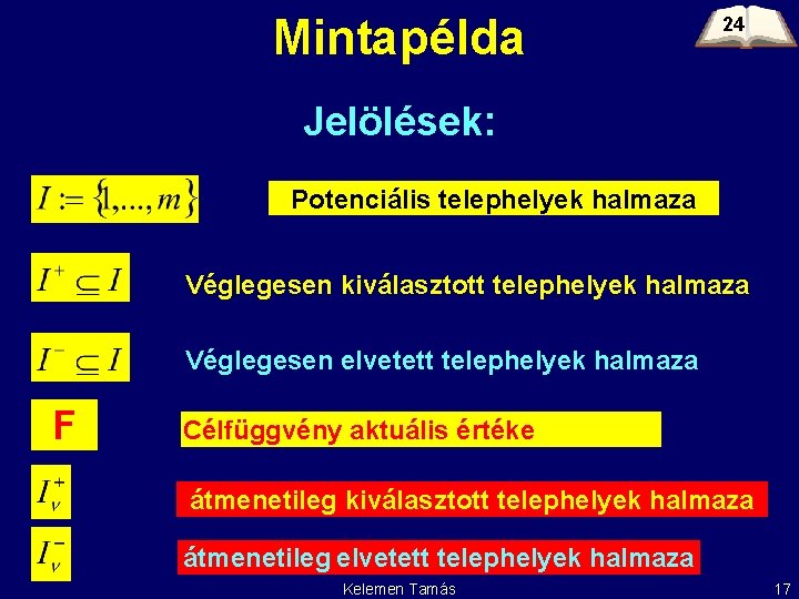 Mintapélda 24 Jelölések: Potenciális telephelyek halmaza Véglegesen kiválasztott telephelyek halmaza Véglegesen elvetett telephelyek halmaza