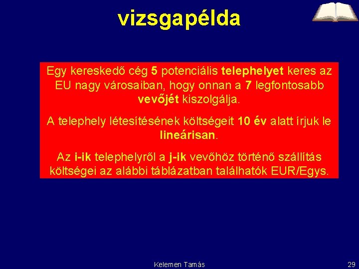 vizsgapélda Egy kereskedő cég 5 potenciális telephelyet keres az EU nagy városaiban, hogy onnan