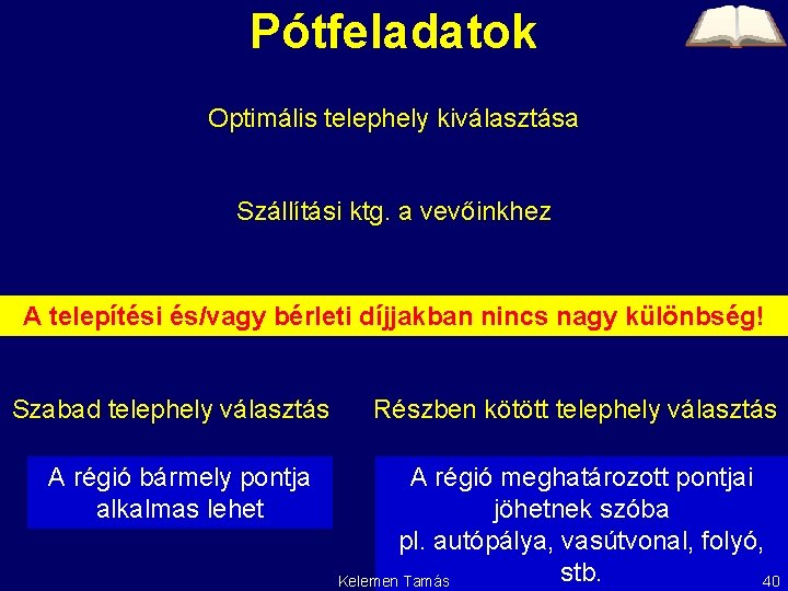 Pótfeladatok Optimális telephely kiválasztása Szállítási ktg. a vevőinkhez A telepítési és/vagy bérleti díjjakban nincs