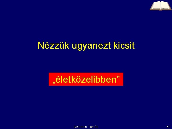 Nézzük ugyanezt kicsit „életközelibben” Kelemen Tamás 50 