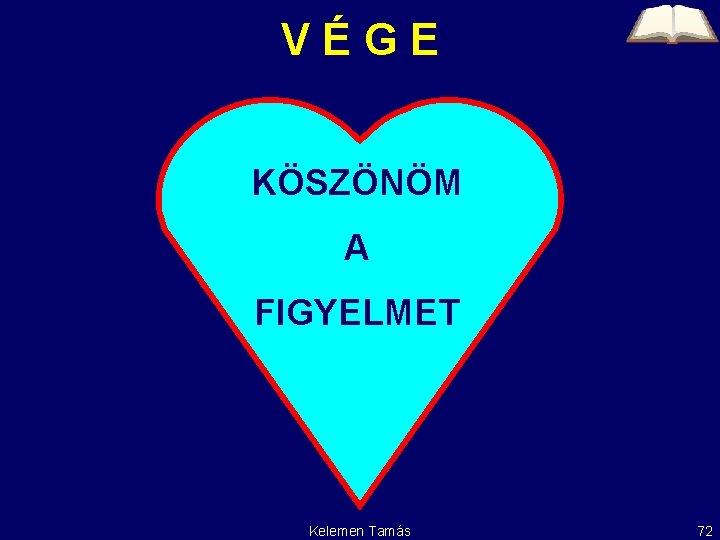 VÉGE KÖSZÖNÖM A FIGYELMET Kelemen Tamás 72 