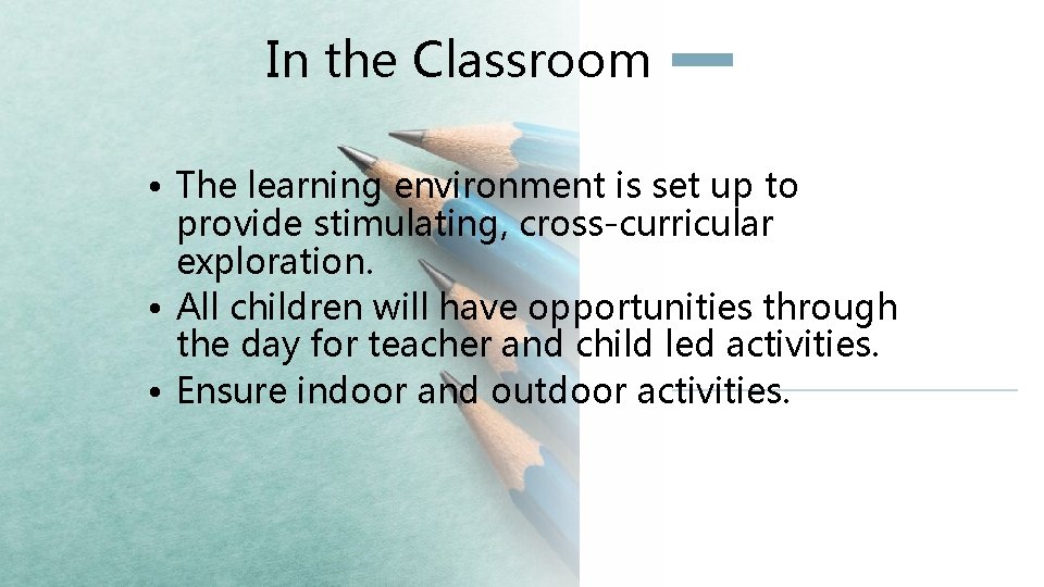 In the Classroom • The learning environment is set up to provide stimulating, cross-curricular