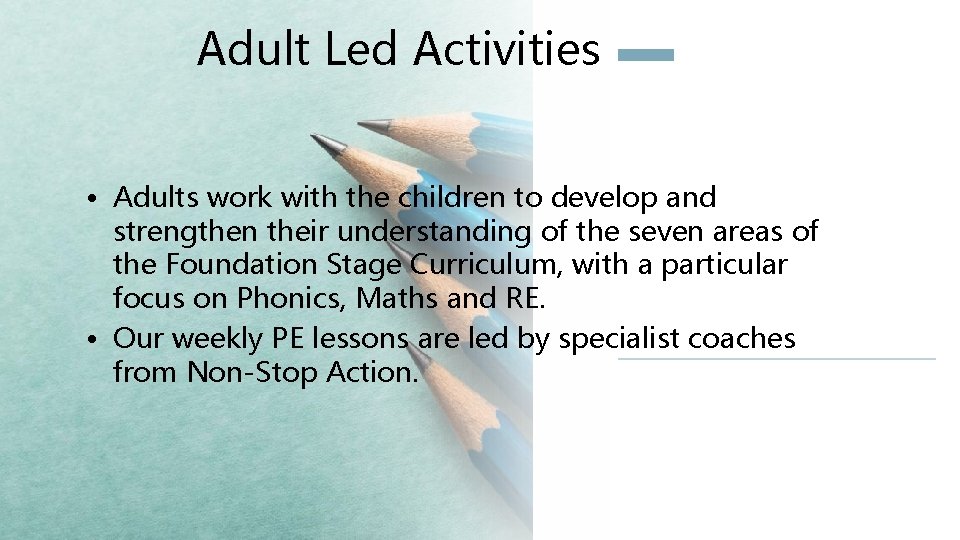 Adult Led Activities • Adults work with the children to develop and strengthen their