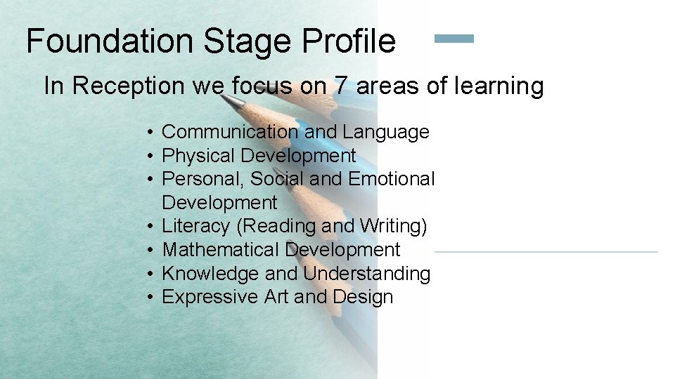 Foundation Stage Profile In Reception we focus on 7 areas of learning • Communication