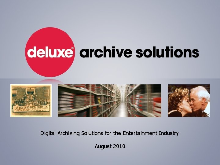 Digital Archiving Solutions for the Entertainment Industry August 2010 