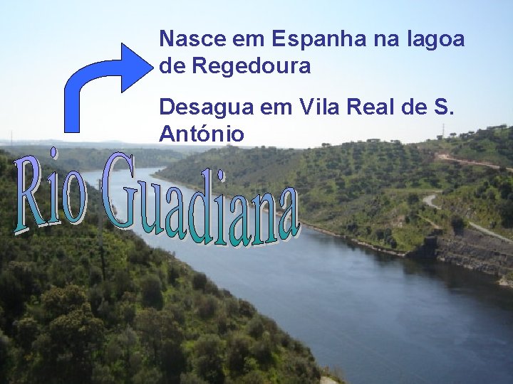Nasce em Espanha na lagoa de Regedoura Desagua em Vila Real de S. António