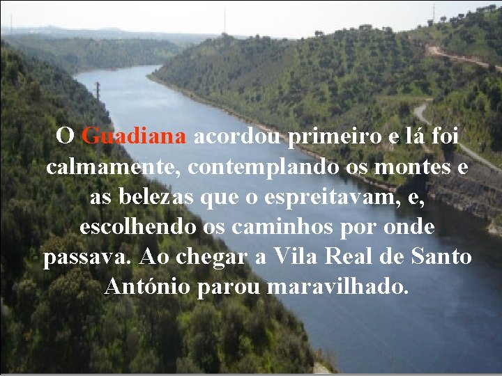 O Guadiana acordou primeiro e lá foi calmamente, contemplando os montes e as belezas