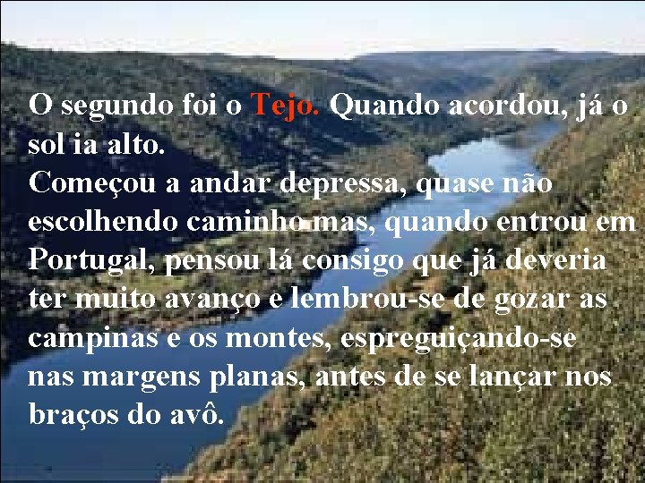 O segundo foi o Tejo. Quando acordou, já o sol ia alto. Começou a