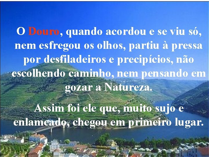 O Douro, quando acordou e se viu só, nem esfregou os olhos, partiu à