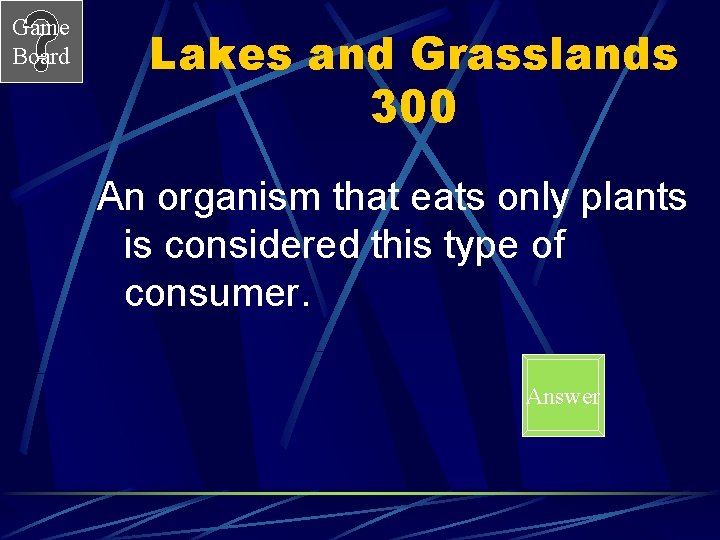 Game Board Lakes and Grasslands 300 An organism that eats only plants is considered