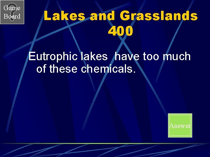 Game Board Lakes and Grasslands 400 Eutrophic lakes have too much of these chemicals.