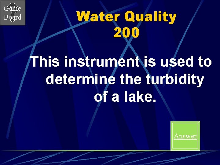 Game Board Water Quality 200 This instrument is used to determine the turbidity of