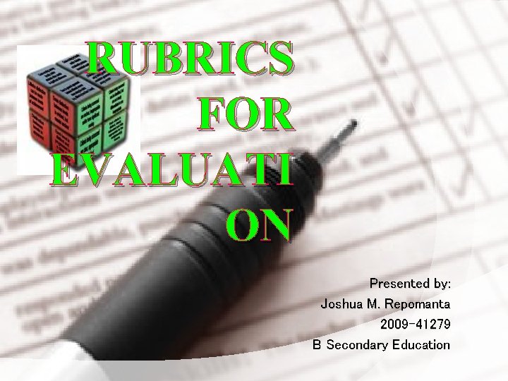 RUBRICS FOR EVALUATI ON Presented by: Joshua M. Repomanta 2009 -41279 B Secondary Education