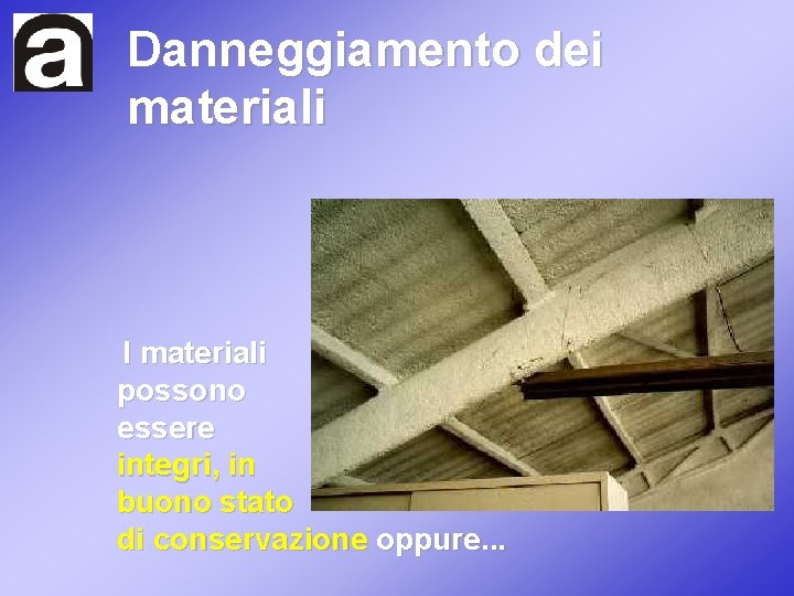 Danneggiamento dei materiali I materiali possono essere integri, in buono stato di conservazione oppure.
