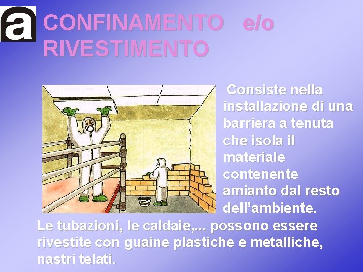 CONFINAMENTO e/o RIVESTIMENTO Consiste nella installazione di una barriera a tenuta che isola il