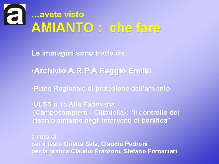 …avete visto AMIANTO : che fare Le immagini sono tratte da: • Archivio A.