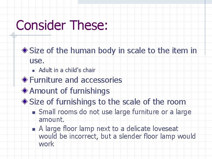 Consider These: Size of the human body in scale to the item in use.