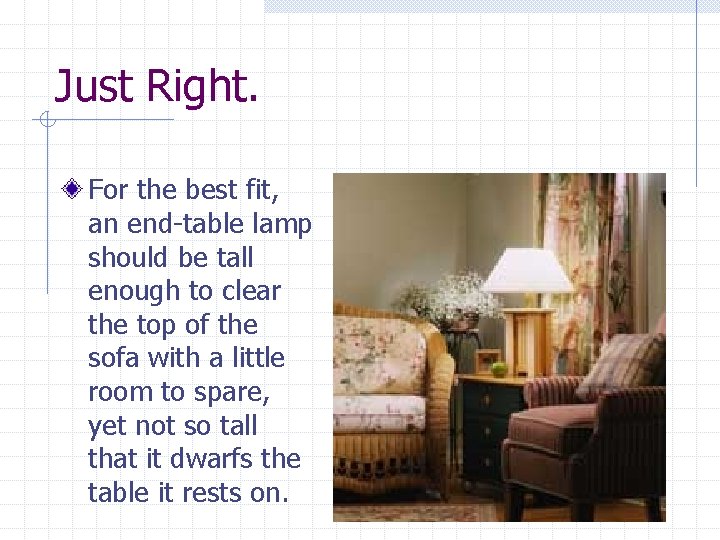 Just Right. For the best fit, an end-table lamp should be tall enough to