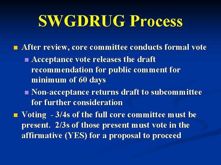 SWGDRUG Process n n After review, core committee conducts formal vote n Acceptance vote