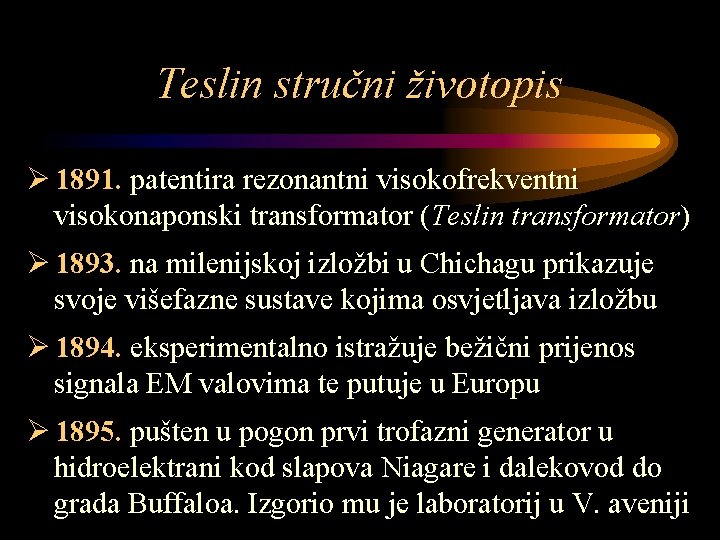 Teslin stručni životopis Ø 1891. patentira rezonantni visokofrekventni visokonaponski transformator (Teslin transformator) Ø 1893.