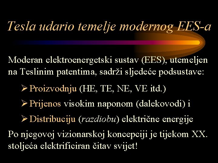 Tesla udario temelje modernog EES-a Moderan elektroenergetski sustav (EES), utemeljen na Teslinim patentima, sadrži