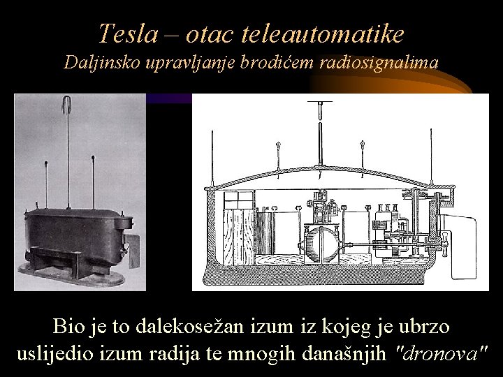 Tesla – otac teleautomatike Daljinsko upravljanje brodićem radiosignalima Bio je to dalekosežan izum iz