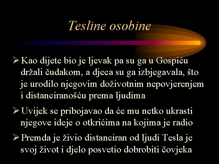 Tesline osobine Ø Kao dijete bio je ljevak pa su ga u Gospiću držali