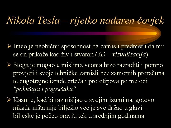 Nikola Tesla – rijetko nadaren čovjek Ø Imao je neobičnu sposobnost da zamisli predmet