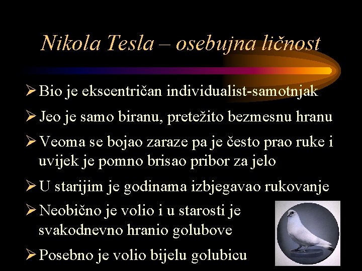 Nikola Tesla – osebujna ličnost Ø Bio je ekscentričan individualist-samotnjak Ø Jeo je samo
