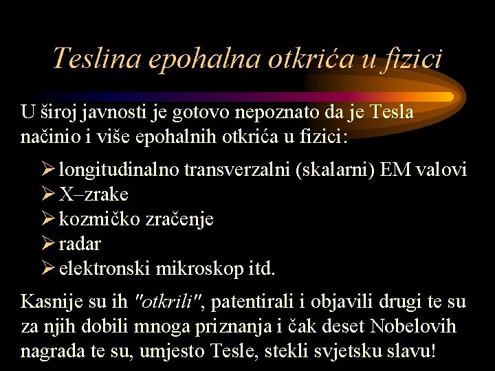 Teslina epohalna otkrića u fizici U široj javnosti je gotovo nepoznato da je Tesla