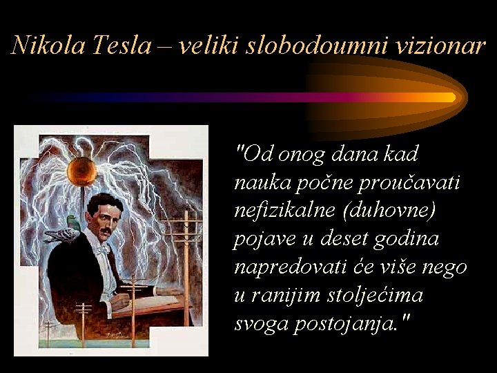 Nikola Tesla – veliki slobodoumni vizionar "Od onog dana kad nauka počne proučavati nefizikalne