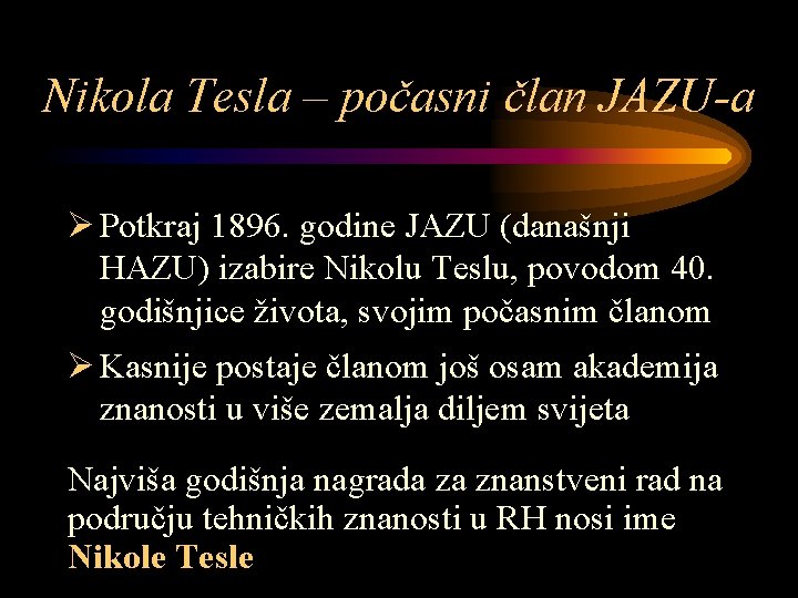 Nikola Tesla – počasni član JAZU-a Ø Potkraj 1896. godine JAZU (današnji HAZU) izabire