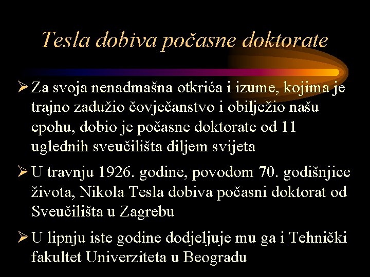 Tesla dobiva počasne doktorate Ø Za svoja nenadmašna otkrića i izume, kojima je trajno