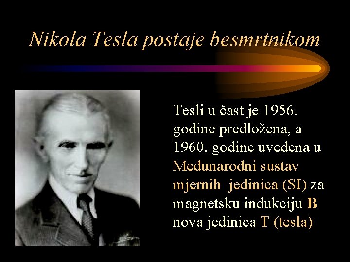 Nikola Tesla postaje besmrtnikom Tesli u čast je 1956. godine predložena, a 1960. godine
