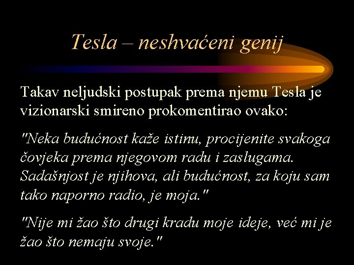 Tesla – neshvaćeni genij Takav neljudski postupak prema njemu Tesla je vizionarski smireno prokomentirao