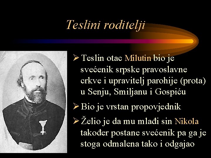 Teslini roditelji Ø Teslin otac Milutin bio je svećenik srpske pravoslavne crkve i upravitelj