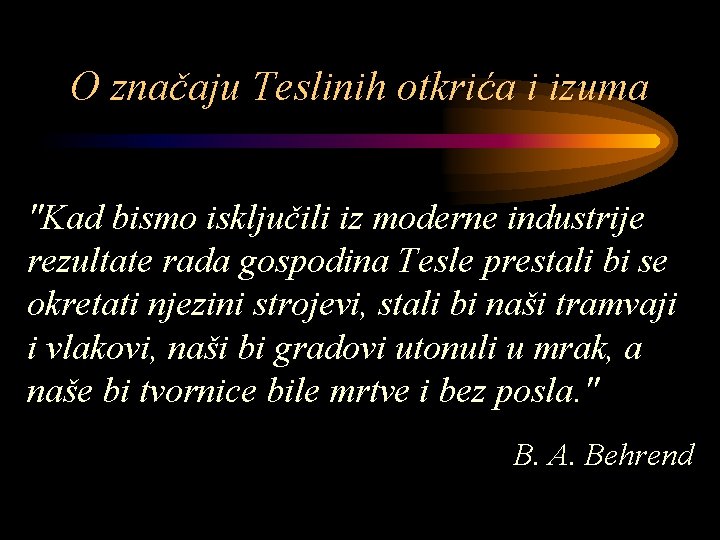 O značaju Teslinih otkrića i izuma "Kad bismo isključili iz moderne industrije rezultate rada
