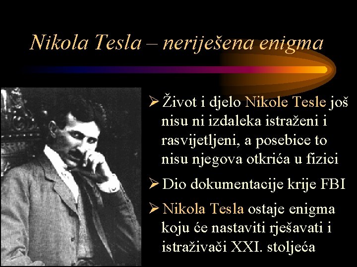 Nikola Tesla – neriješena enigma Ø Život i djelo Nikole Tesle još nisu ni