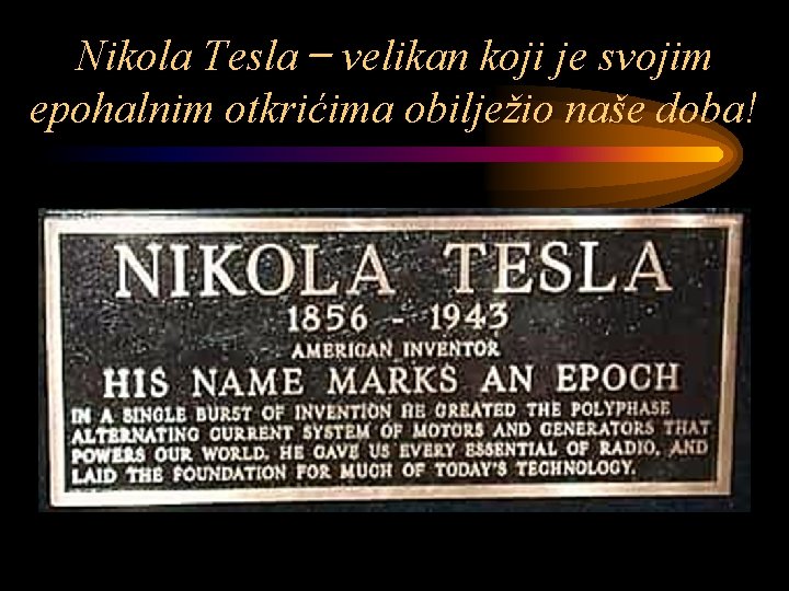 Nikola Tesla velikan koji je svojim epohalnim otkrićima obilježio naše doba! 