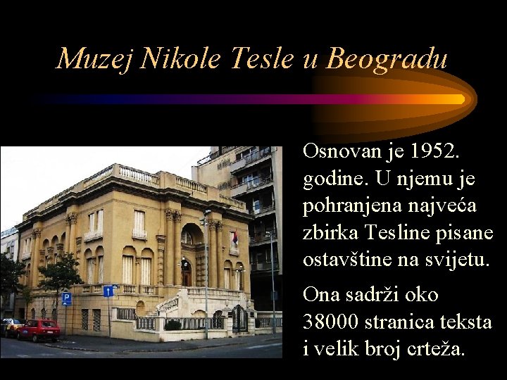 Muzej Nikole Tesle u Beogradu Osnovan je 1952. godine. U njemu je pohranjena najveća