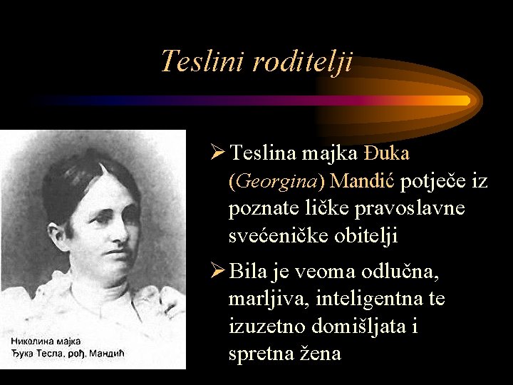Teslini roditelji Ø Teslina majka Đuka (Georgina) Mandić potječe iz poznate ličke pravoslavne svećeničke